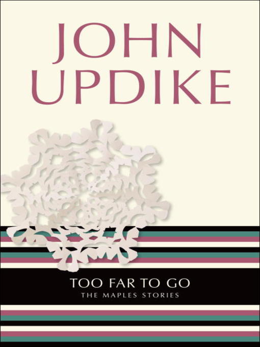Title details for Too Far to Go by John Updike - Available